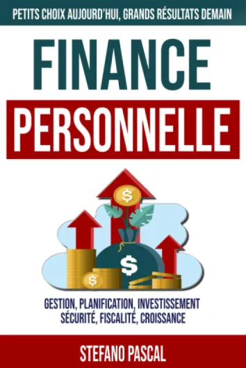 Finance Personnelle: Découvrez les Bases de la Finance Personnelle: Gérez avec Succès Votre Argent, Économisez de l'Argent et Construisez un Avenir Financier Sûr